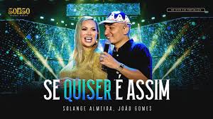 Solange Almeida, João Gomes - Se Quiser é Assim
